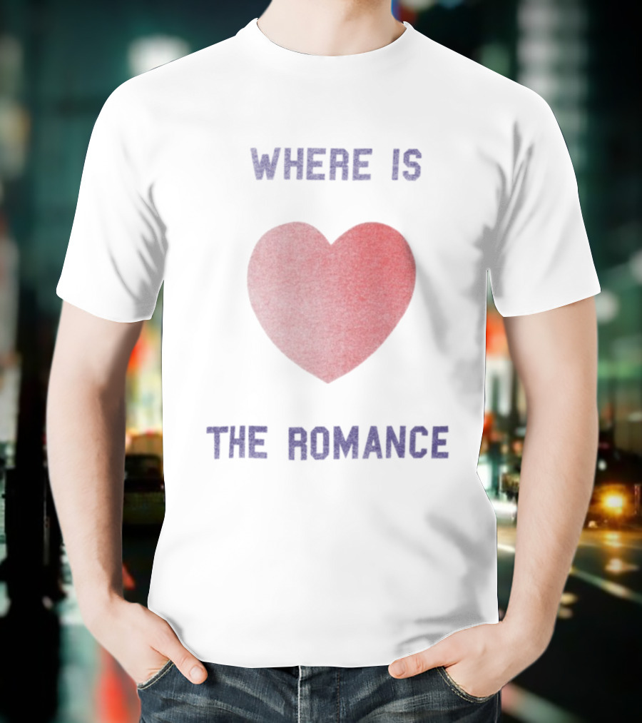 Where Is The Romance Heart Valentine Theme T-Shirt