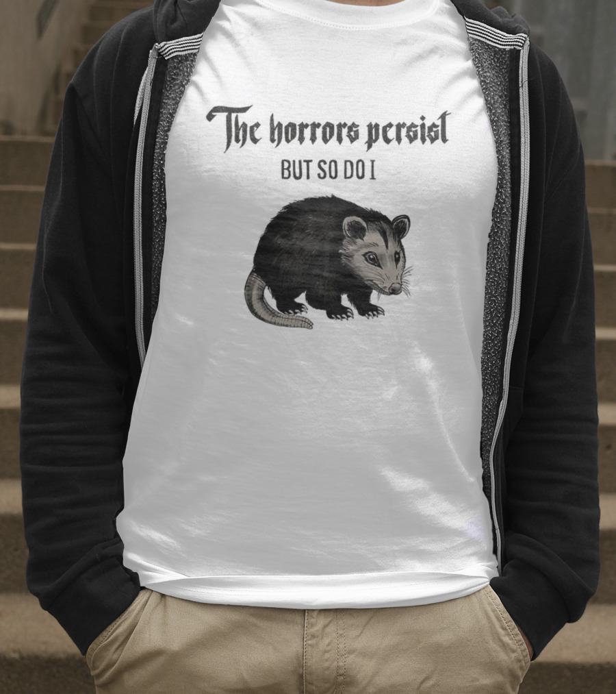 The Horrors Persist Opossum Resilience T-Shirt