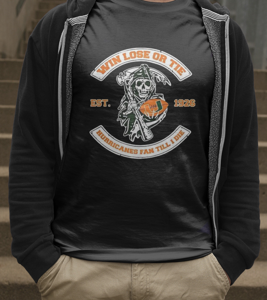Win Lose Or Tie Grim Reaper Miami Hurricanes Fan Till I Die Est 1926 T-Shirt