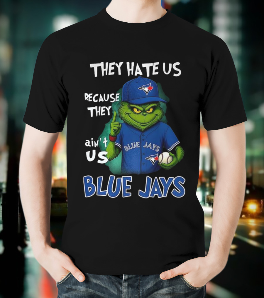 They Hate Us Because They Ain't Us Blue Jays Grinch Christmas T-Shirt
