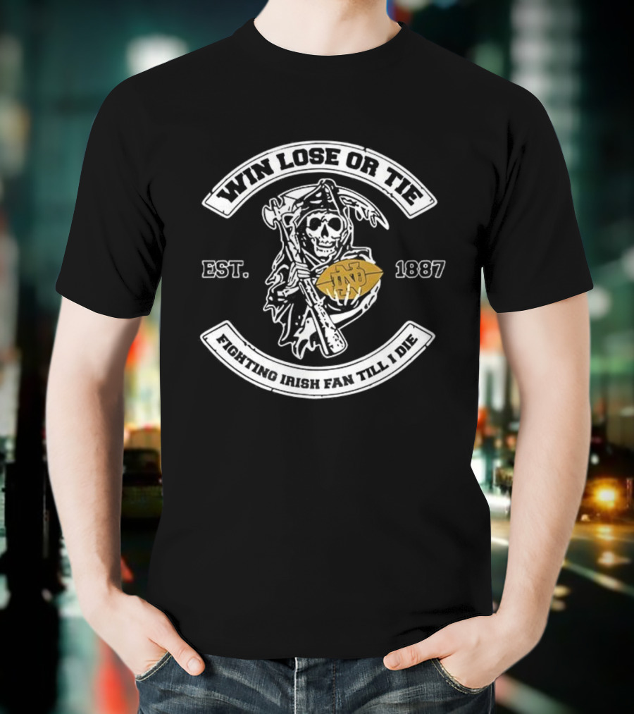 Win Lose Or Tie Notre Dame Fighting Irish Fan Till I Die Grim Reaper Football Est 1887 T-Shirt
