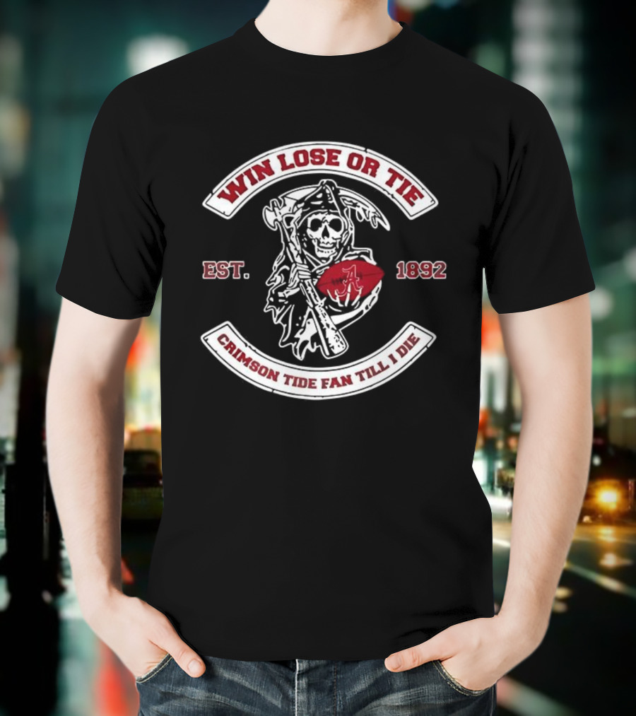 Win Lose Or Tie Crimson Tide Fan Till I Die Est 1892 Grim Reaper T-Shirt