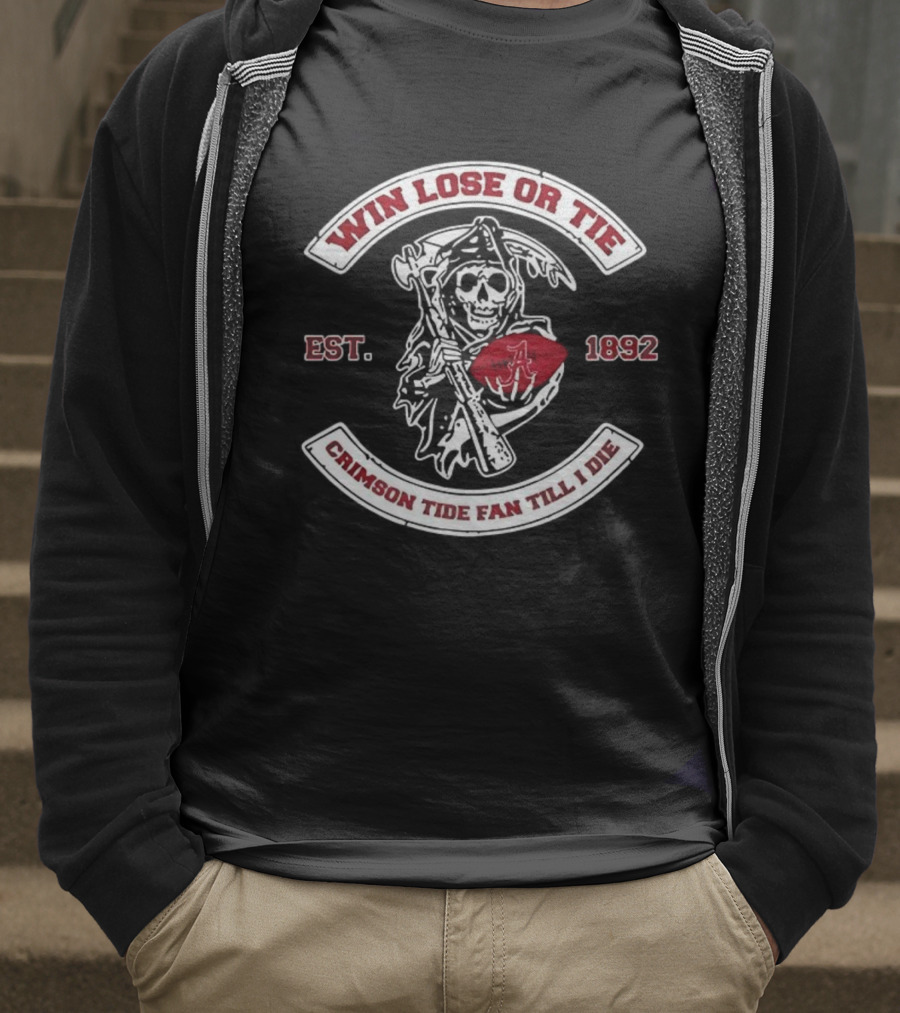 Win Lose Or Tie Crimson Tide Fan Till I Die Est 1892 Grim Reaper T-Shirt