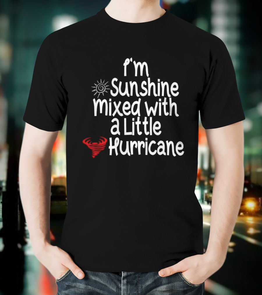 I'm Sunshine Mixed With A Little Hurricane Sun And Heart Design T-Shirt