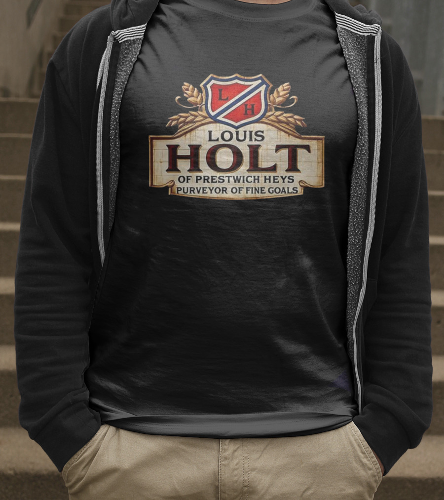 Louis Holt Of Prestwich Heys Purveyor Of Fine Goals T-Shirt