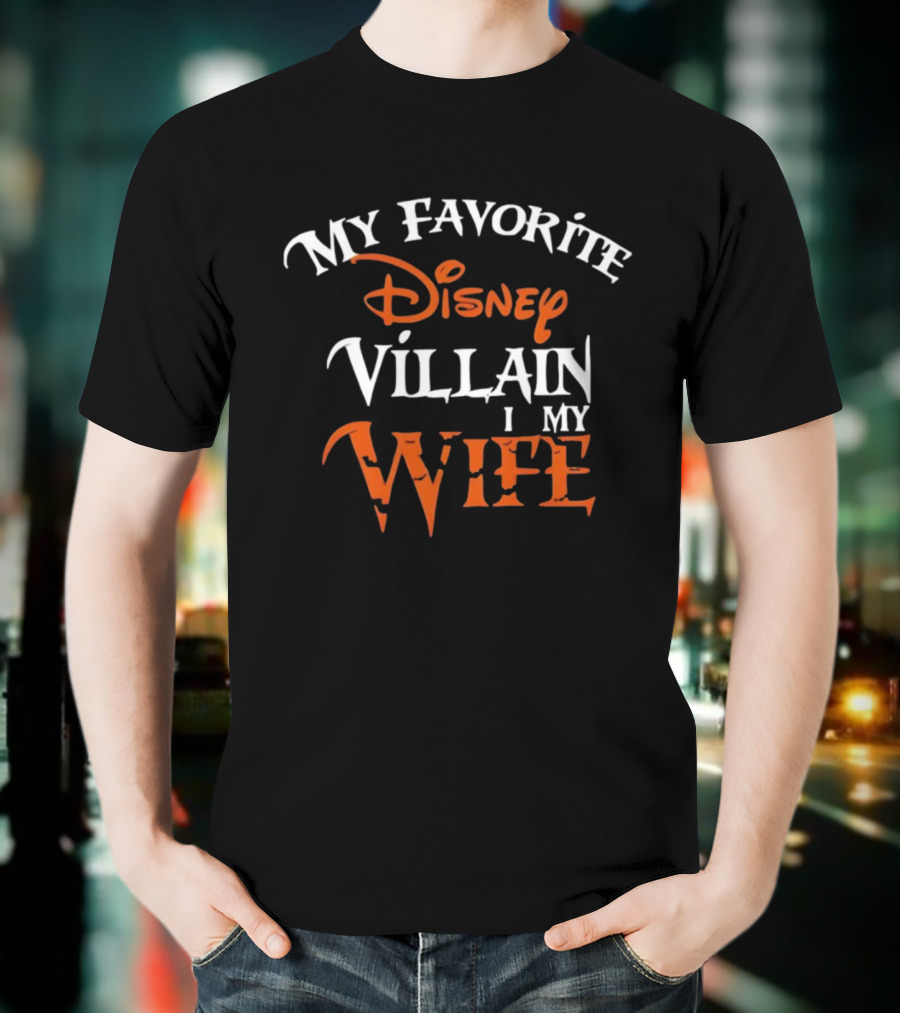 My Favorite Disney Villain Is My Wife Disney T-Shirt