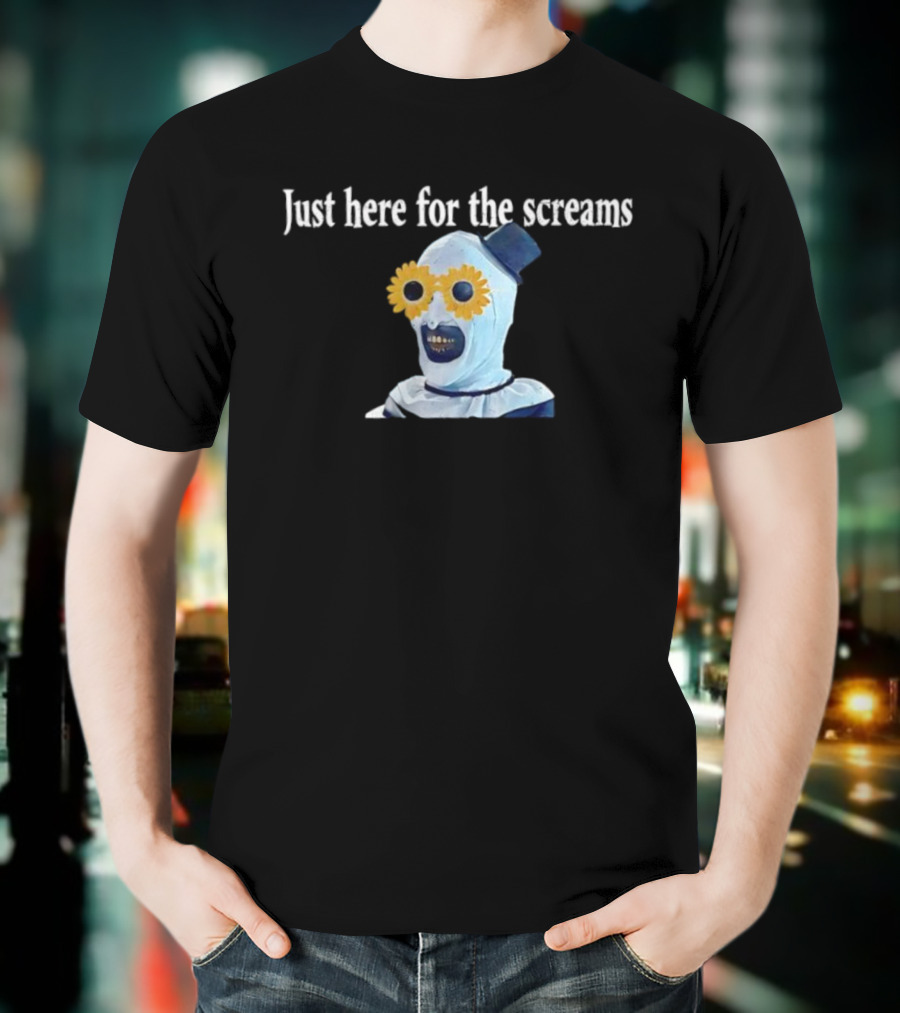 Just Here For The Screams Art The Clown Terrifier Creepy Halloween T-Shirt