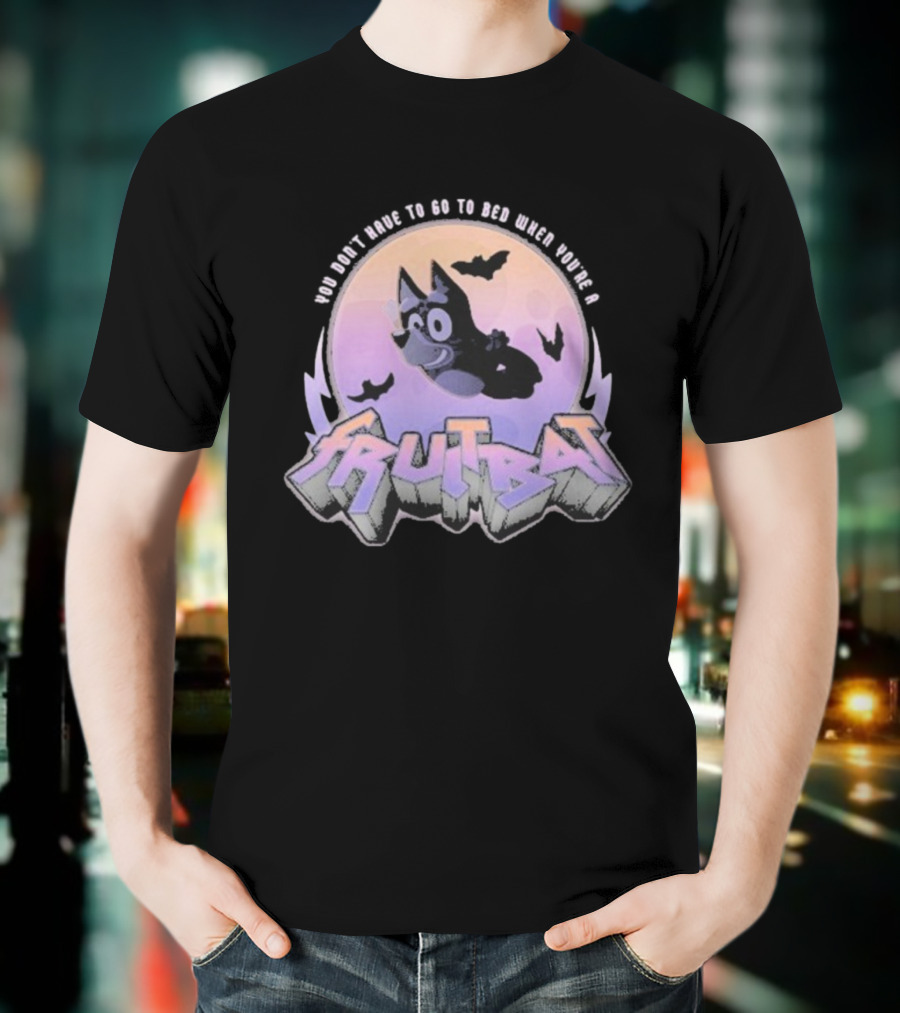 Bluey Fruitbat Halloween You Don’t Have To Go To Bed T-Shirt