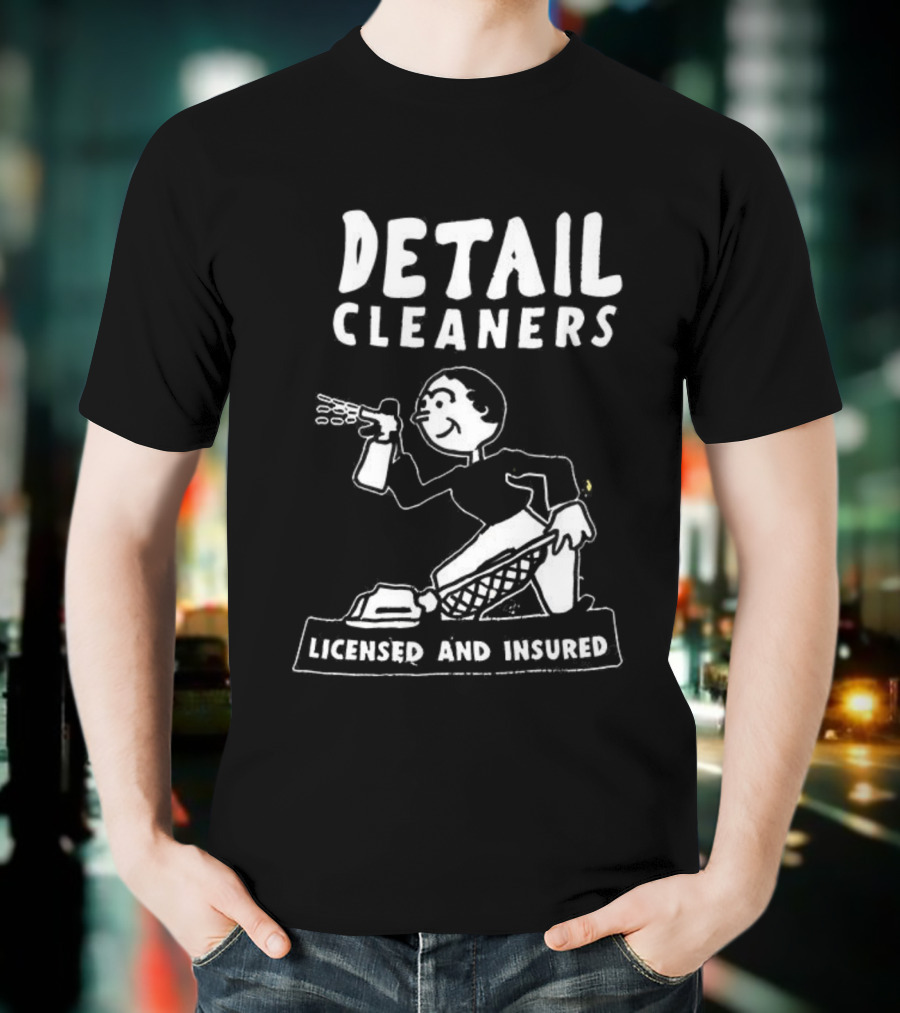 Detail Cleaners Licensed And Insured Professional Cleaning Service T-Shirt