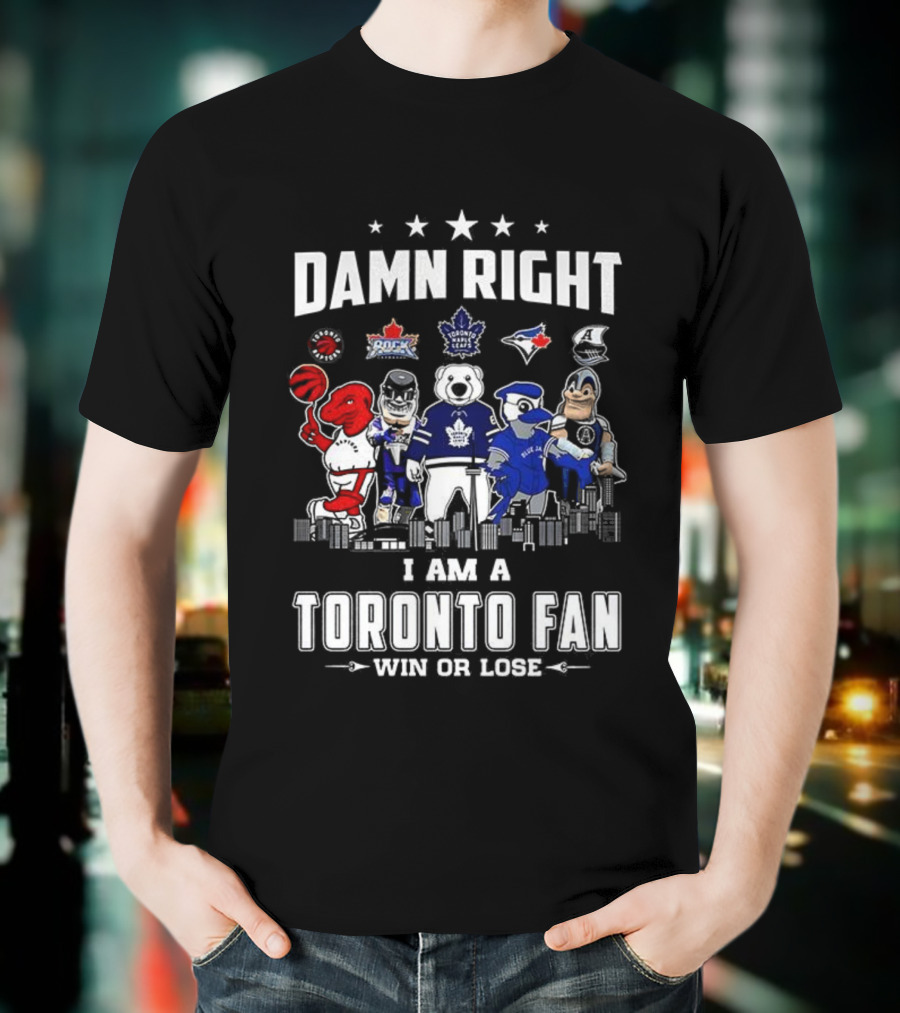 Toronto Sports Team Fanatic Damn Right I Am A Fan Win Or Lose Mascot Collection Skyline T-Shirt