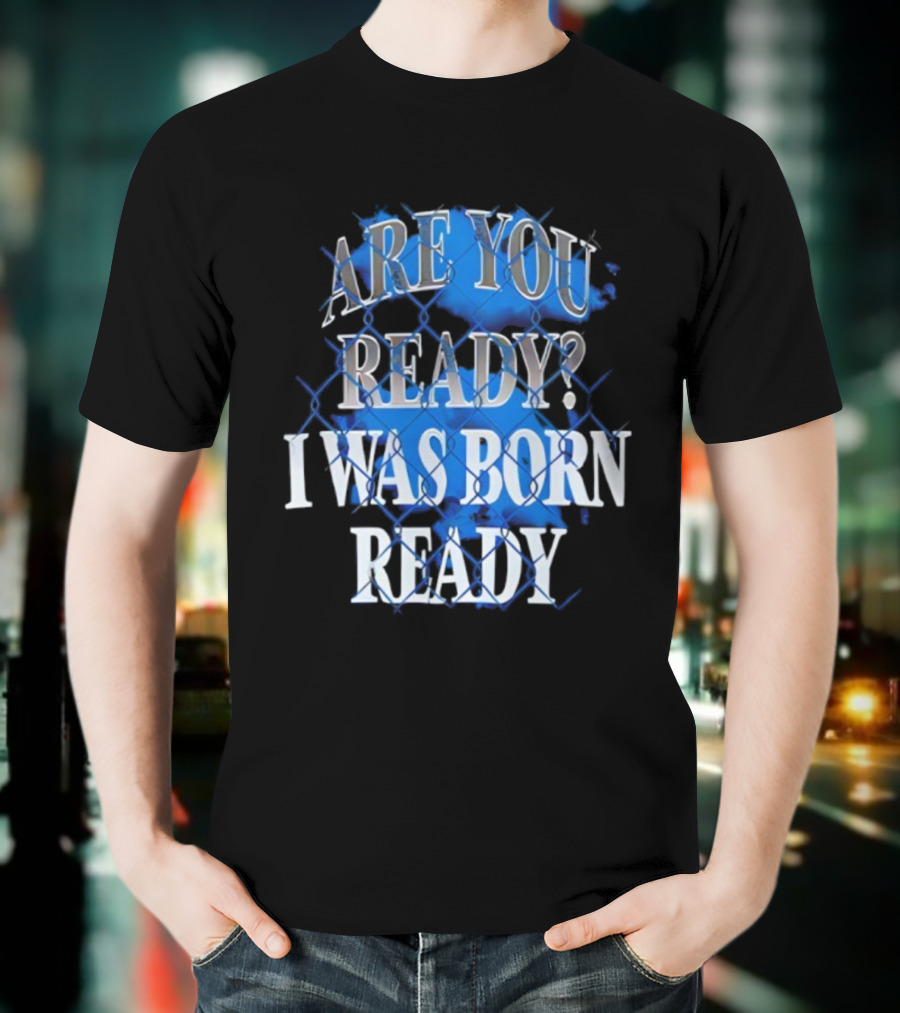 Toronto Blue Jays Are You Ready I Was Born Ready MLB Baseball T-Shirt