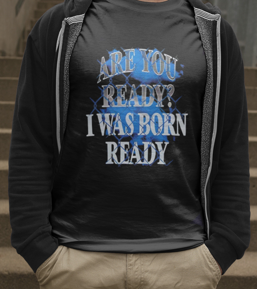 Toronto Blue Jays Are You Ready I Was Born Ready MLB Baseball T-Shirt