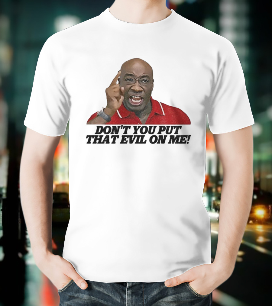 Don't You Put That Evil On Me Man In Red Polo T-Shirt