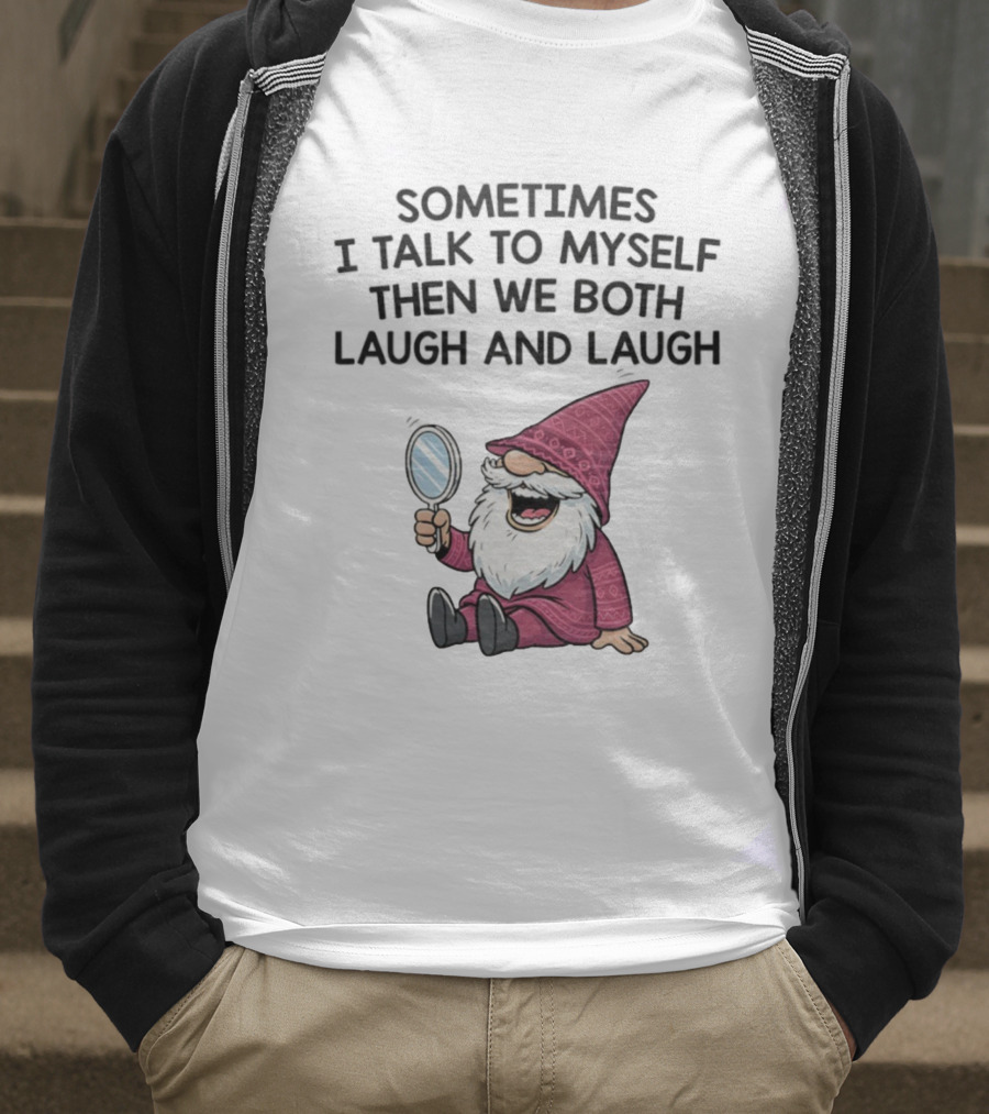 Gnome Sometimes I Talk To Myself Mirror Laughing Gnome T-Shirt
