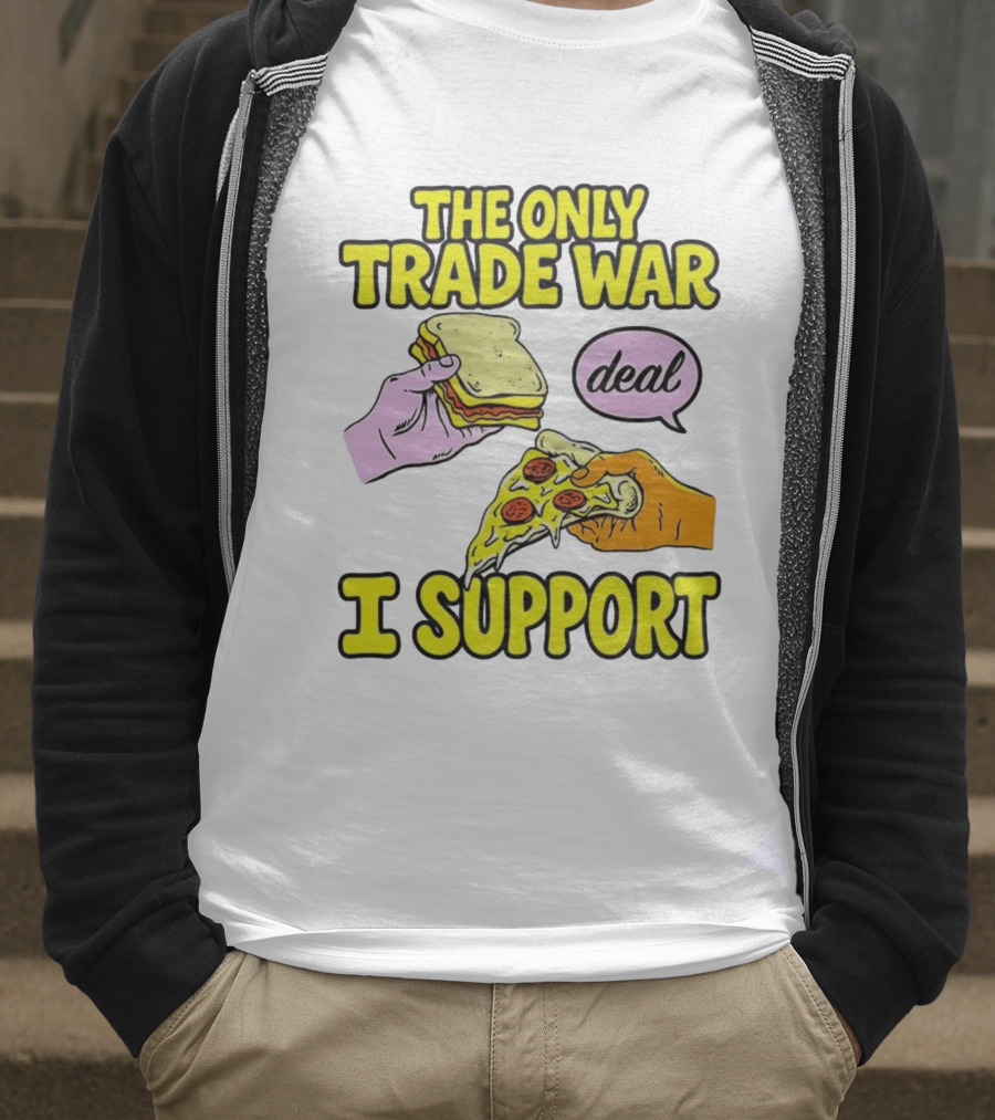The Only Trade War I Support Sandwich And Pizza Deal T-Shirt
