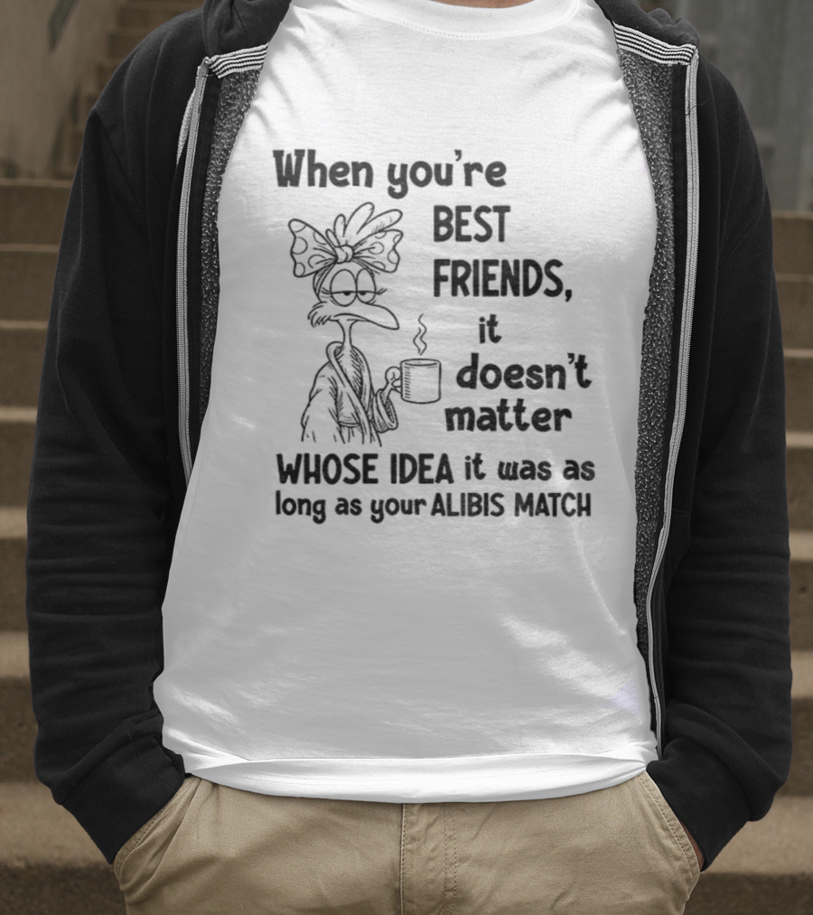 When You’re Best Friends It Doesn’t Matter Whose Idea It Was Alibis Match Cartoon Character Coffee Cup T-Shirt
