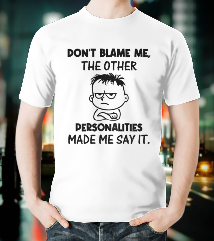Don’t Blame Me The Other Personalities Made Me Say It Cartoon Sketch T-Shirt