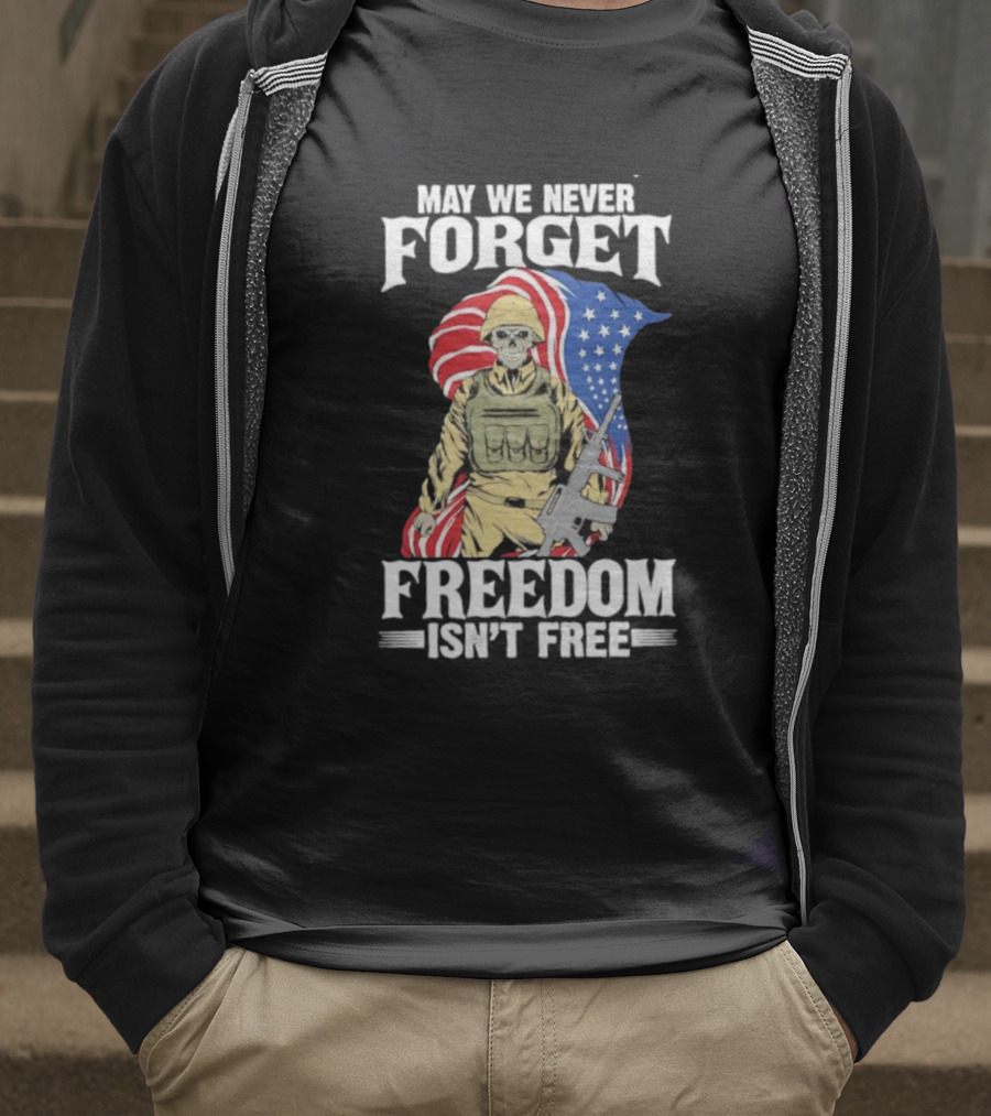 May We Never Forget Freedom Isn’t Free Skeleton Soldier American Flag T-Shirt