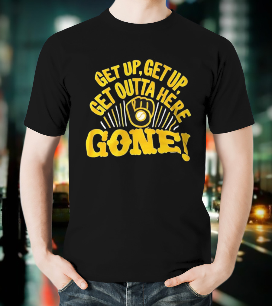 Milwaukee Brewers Get Up Get Up Get Outta Here Gone T-Shirt