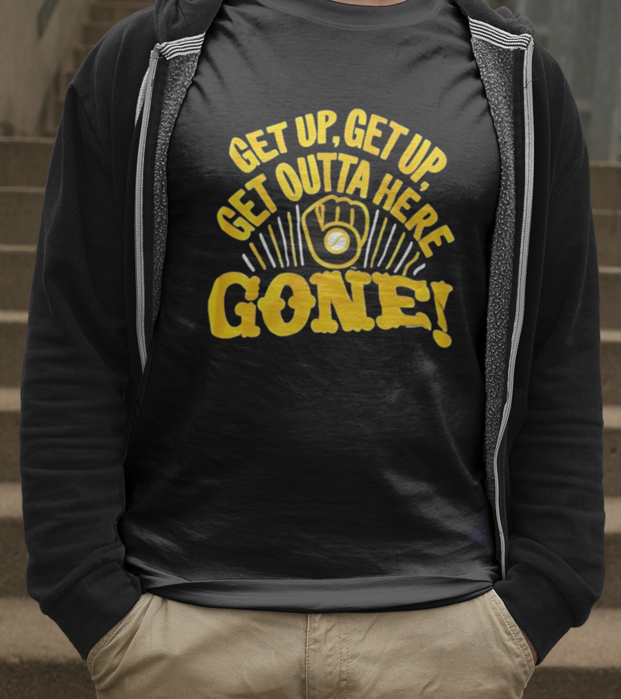 Milwaukee Brewers Get Up Get Up Get Outta Here Gone T-Shirt