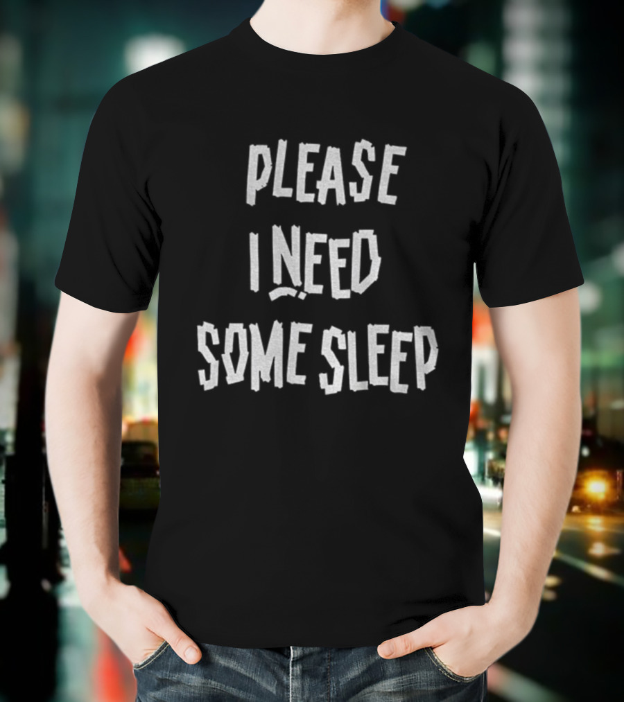 Please I Need Some Sleep Tired Humor Phrase T-Shirt