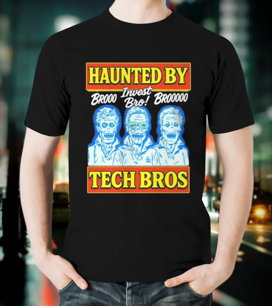 Haunted By Brooo Invest Bro Broooo Tech Bros T-Shirt