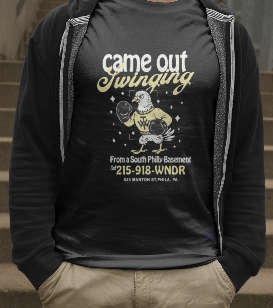 Came Out Swinging From A South Philly Basement Eagle Boxing Phila PA 215-918-WNDR T-Shirt