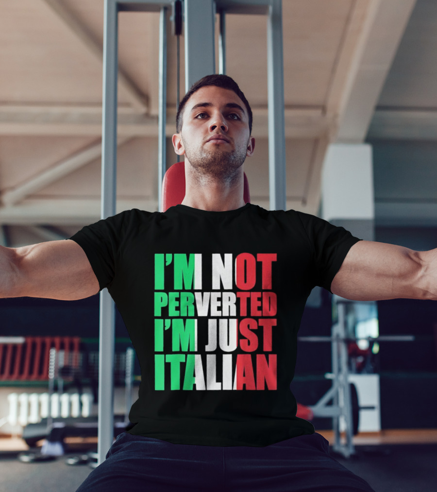 I’m Not Perverted I’m Just Italian Flag Colors Humor T-Shirt