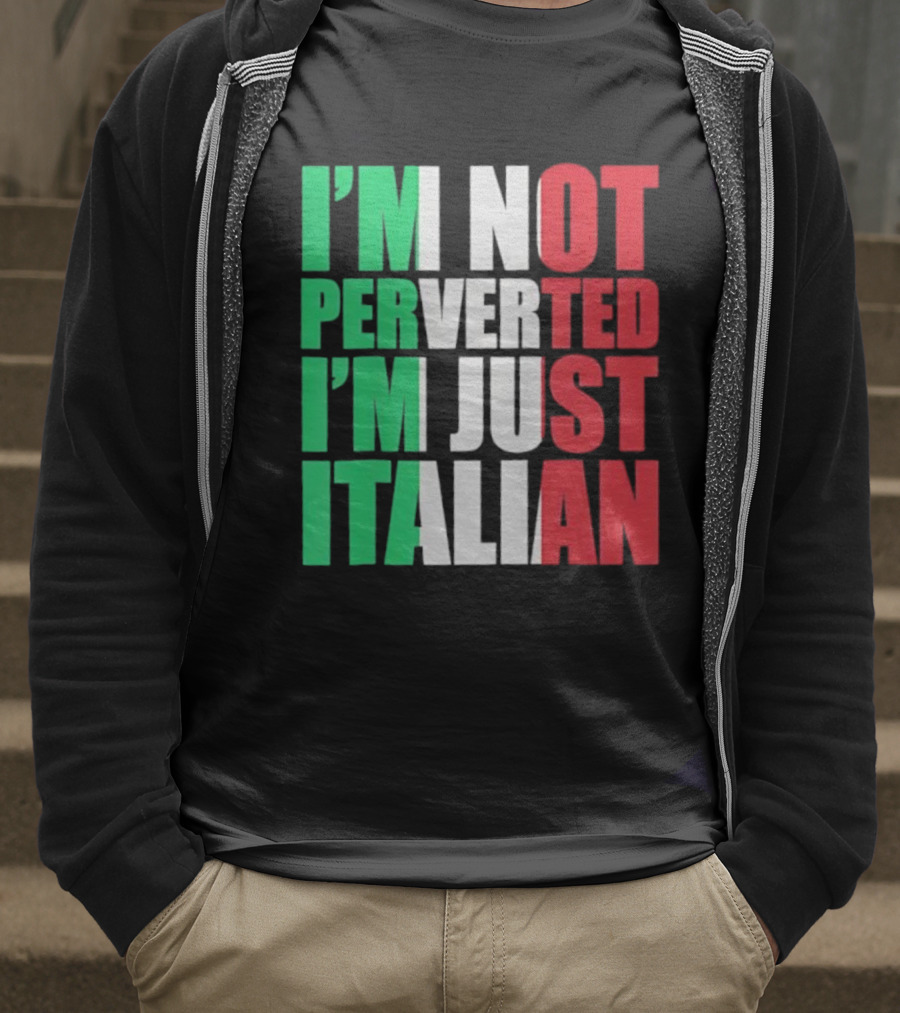 I’m Not Perverted I’m Just Italian Flag Colors Humor T-Shirt