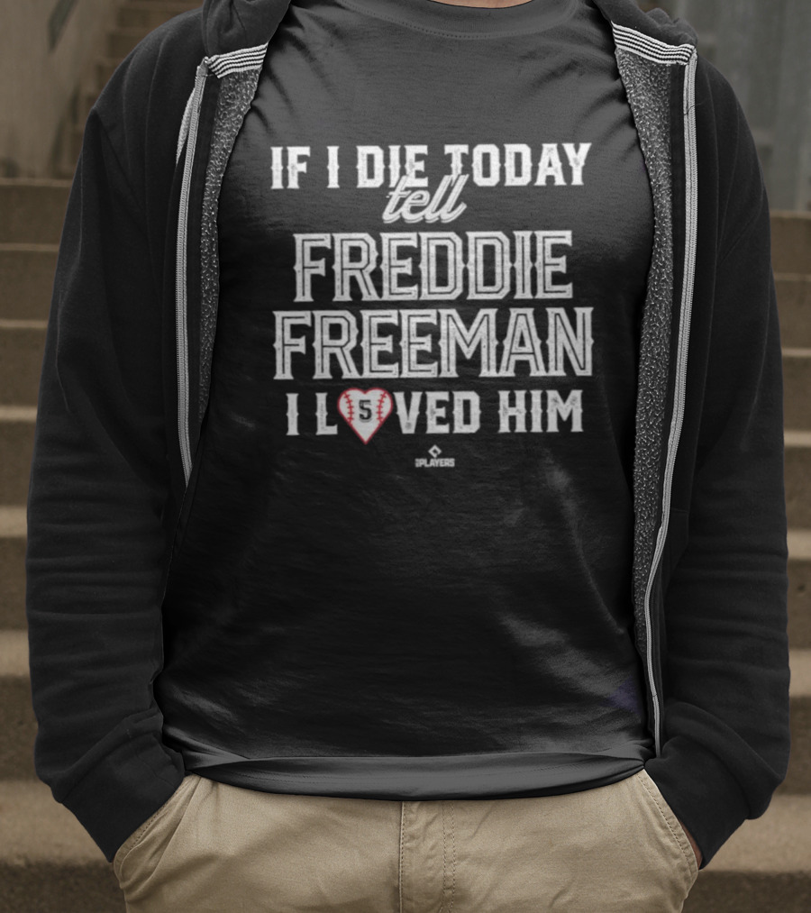 If I Die Today Tell Freddie Freeman I Loved Him Baseball Heart T-Shirt