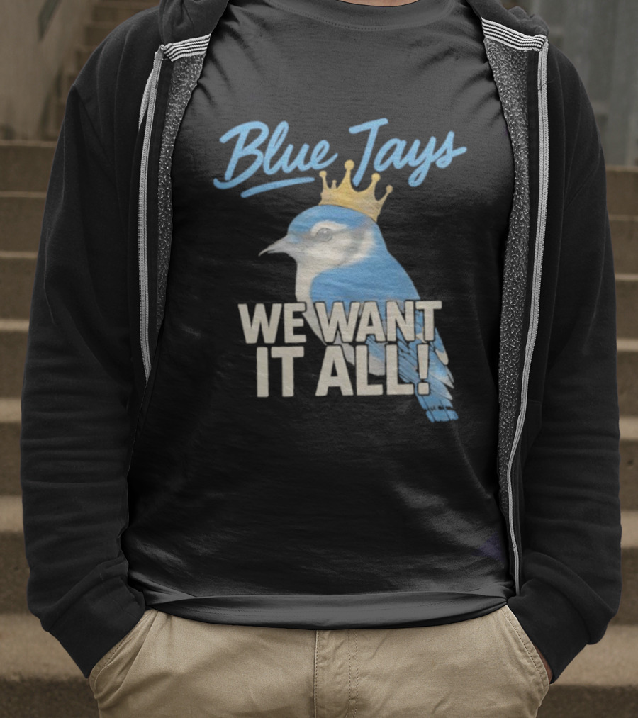 Blue Jays Crowned Bird We Want It All T-Shirt