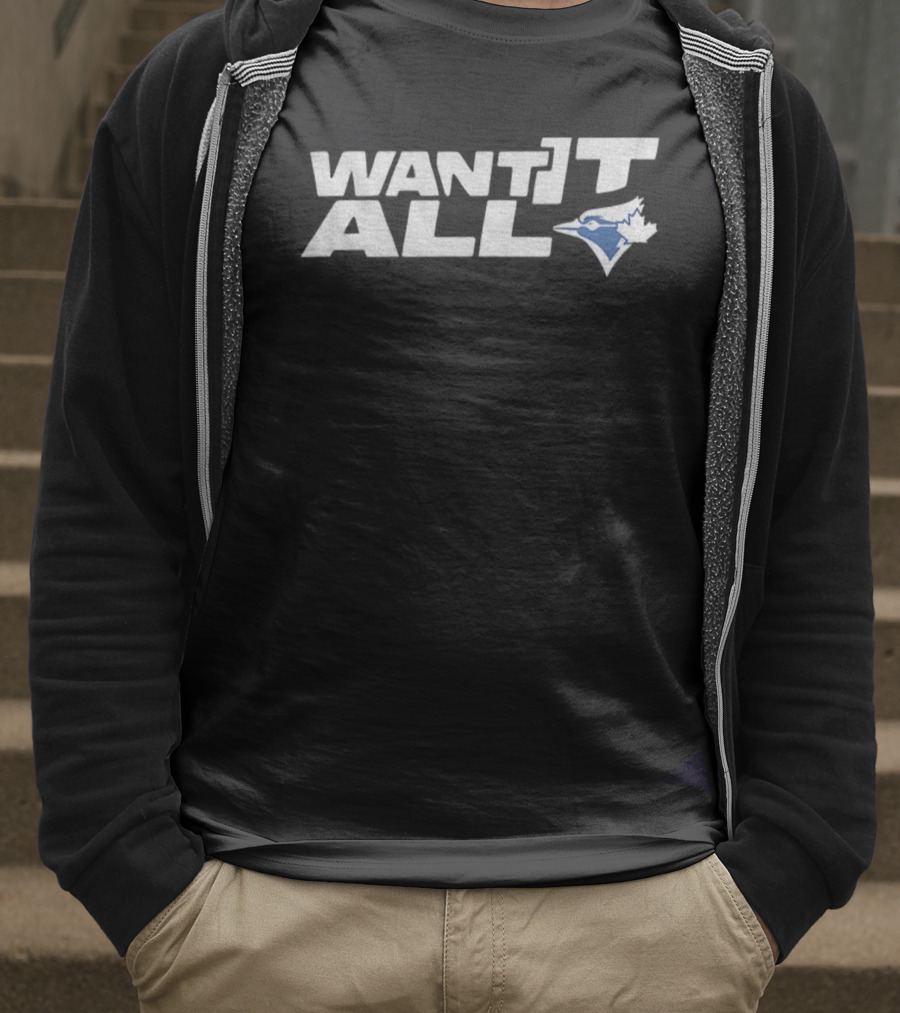 Toronto Blue Jays Want It All 2025 World Series Championship T-Shirt