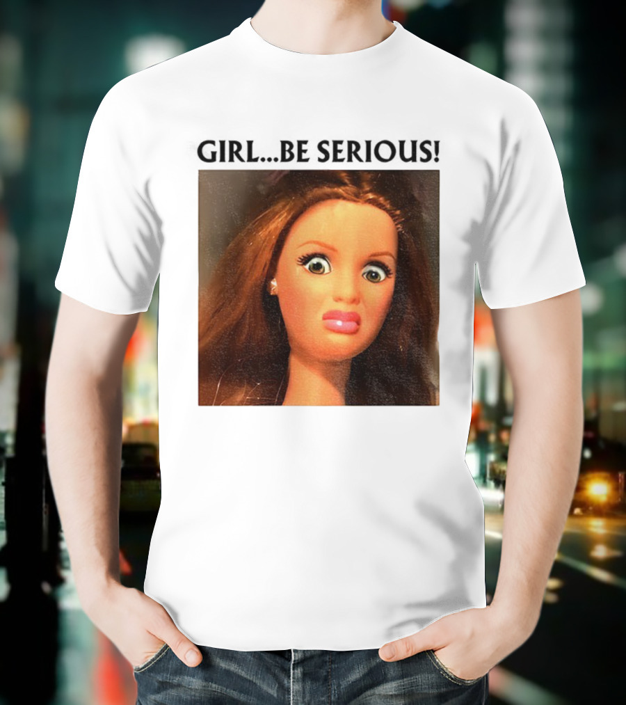 Girl Be Serious Funny Doll Meme Face T-Shirt