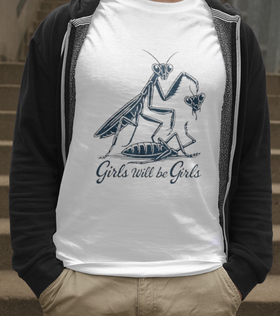 Girls Will Be Girls Praying Mantis Humor T-Shirt