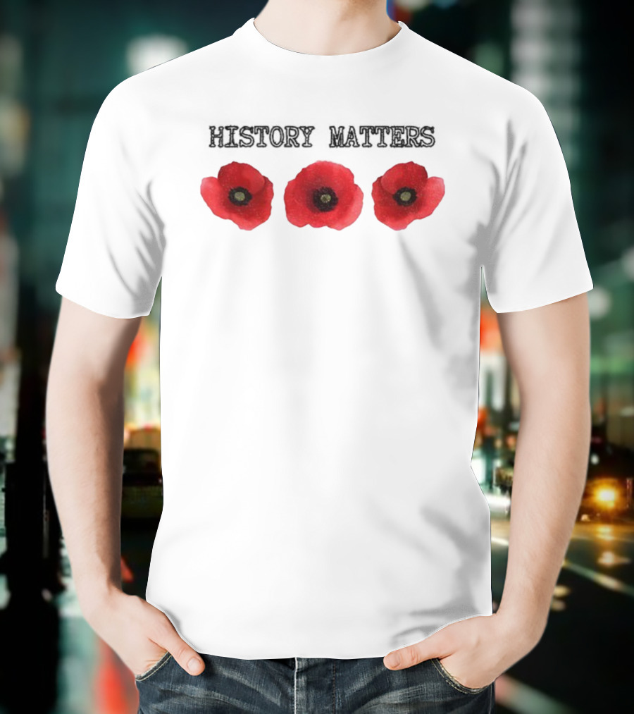 History Matters Poppy Memorial Floral Three Red Poppies T-Shirt