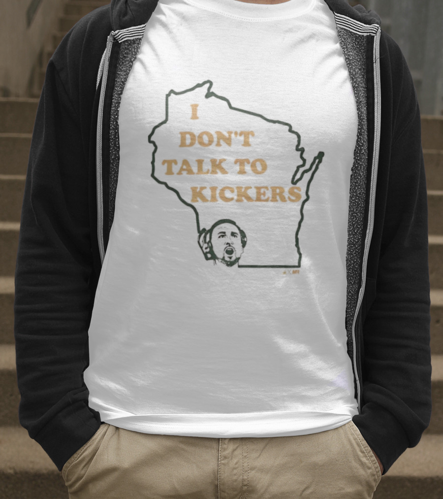 I Don't Talk To Kickers Wisconsin Map Outline T-Shirt