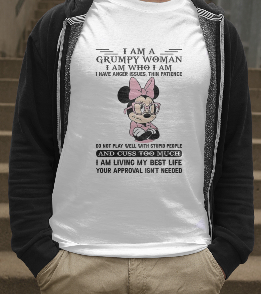 I Am A Grumpy Woman Do Not Play Well With Stupid People Anger Issues Thin Patience Minnie Living My Best Life T-Shirt