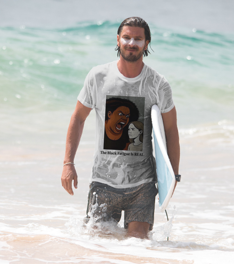 The Black Fatigue Is Real Comic Style Confrontation Insightful Commentary T-Shirt