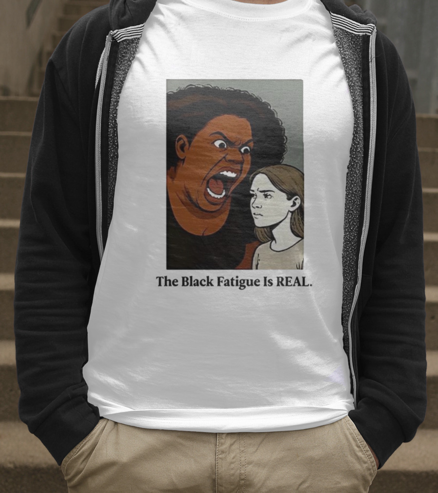 The Black Fatigue Is Real Comic Style Confrontation Insightful Commentary T-Shirt