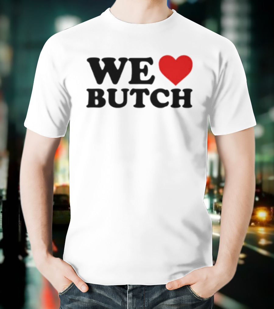 We Love Butch Heart Design T-Shirt