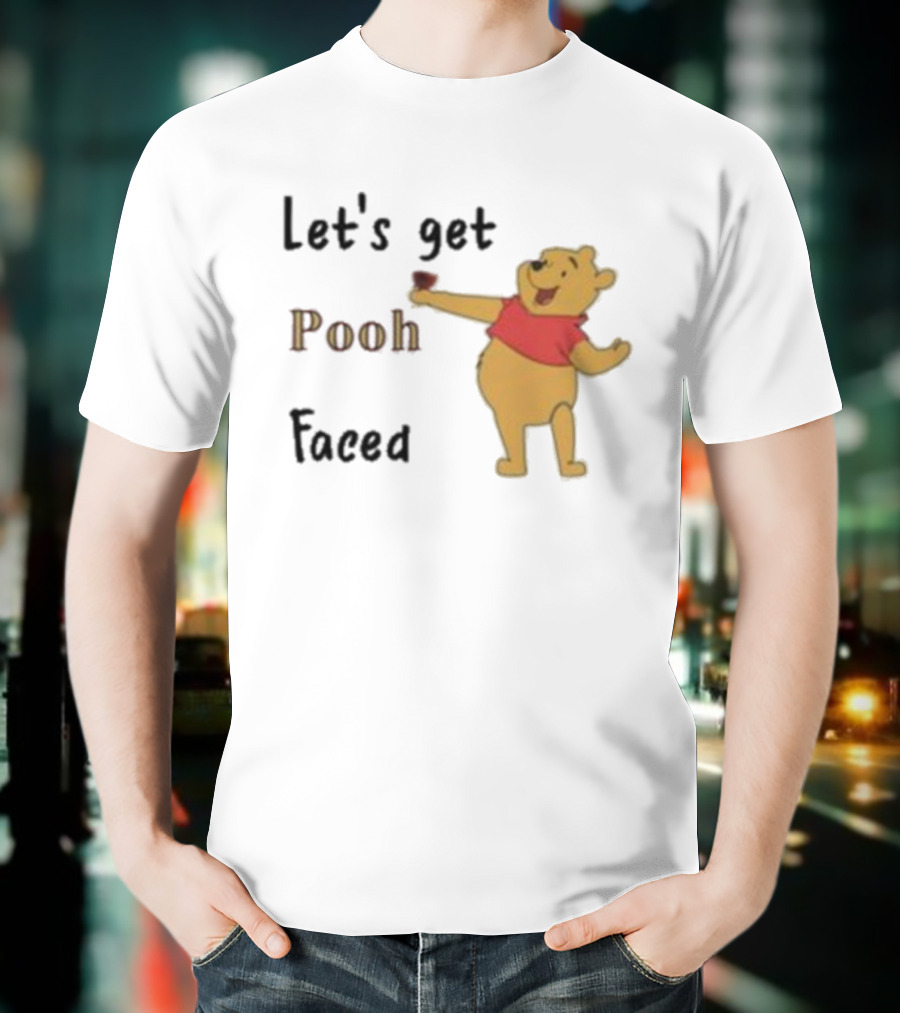 Let's Get Pooh Faced Winnie-the-Pooh Bear Humor T-Shirt