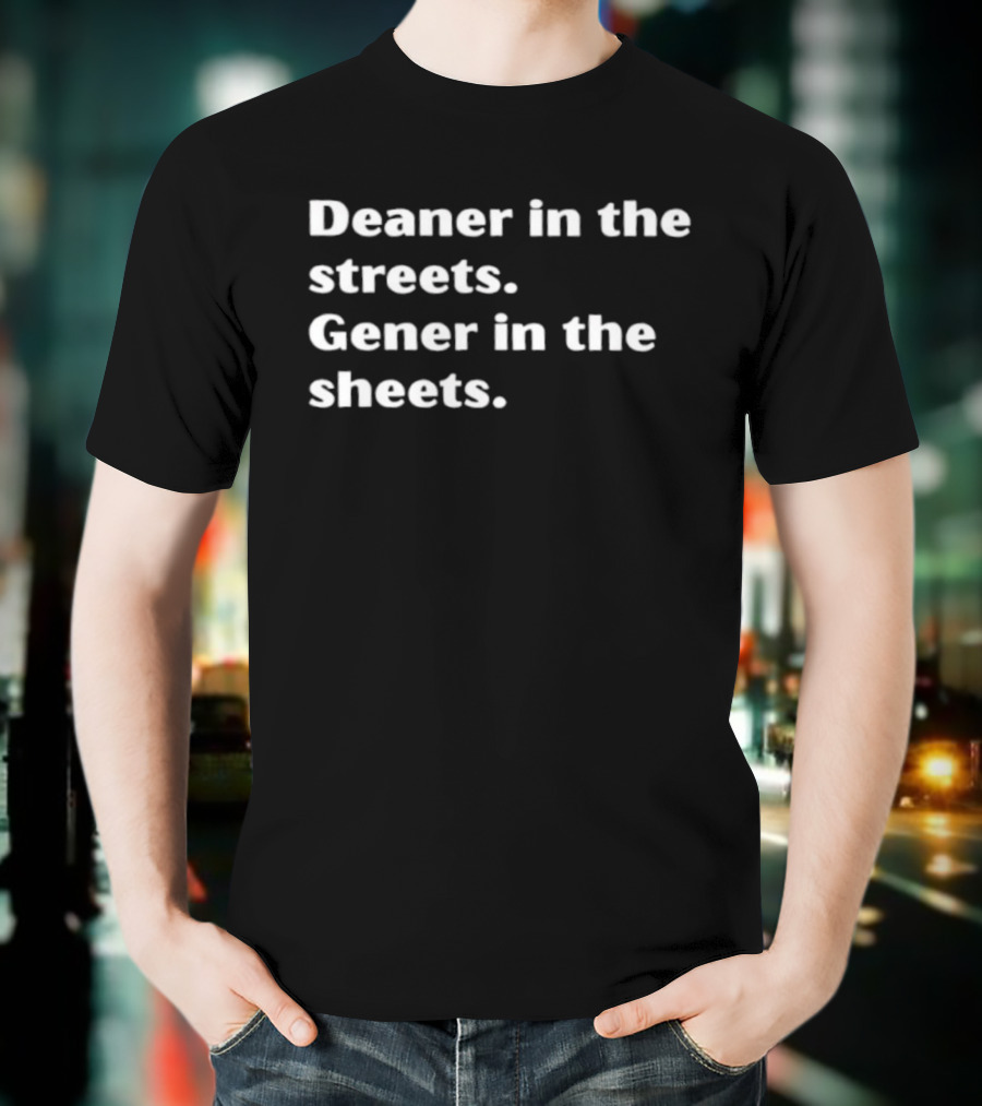 Deaner In The Streets Gener In The Sheets Ween Reference T-Shirt