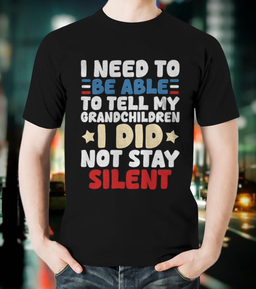 I Need To Be Able To Tell My Grandchildren I Did Not Stay Silent Stars T-Shirt