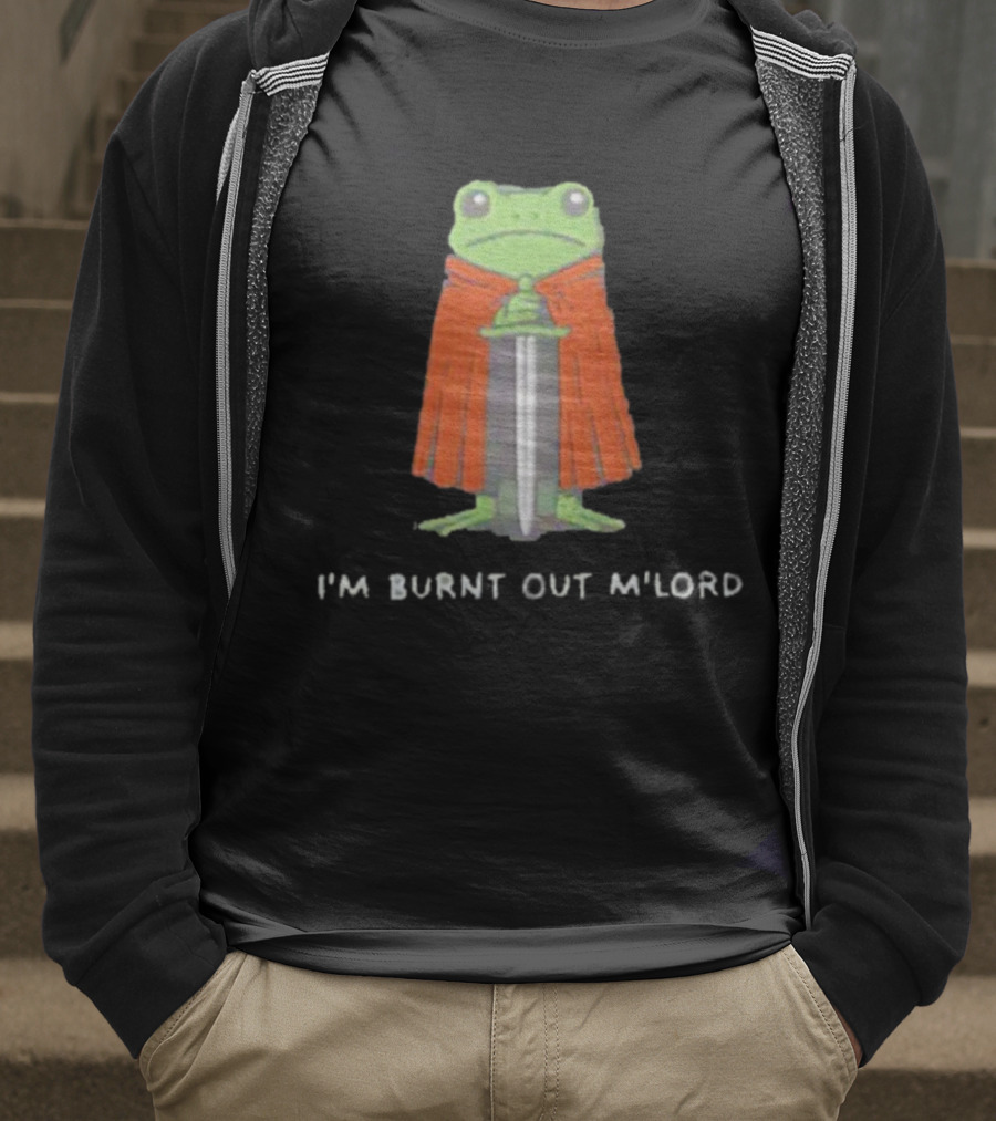 I'm Burnt Out M'Lord Frog With Sword And Cape T-Shirt
