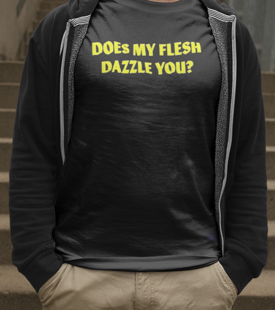 Does My Flesh Dazzle You Bold Yellow Text T-Shirt