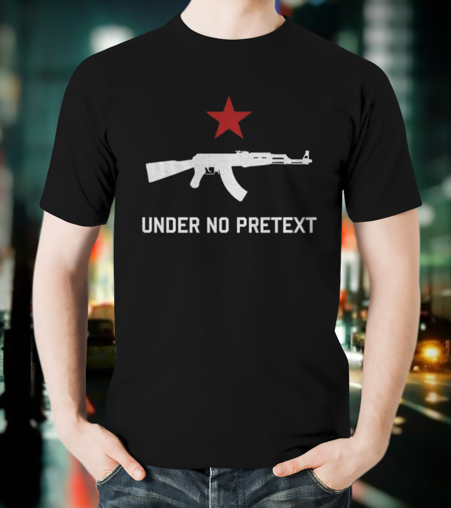 Under No Pretext Socialist AK-47 Red Star Political T-Shirt