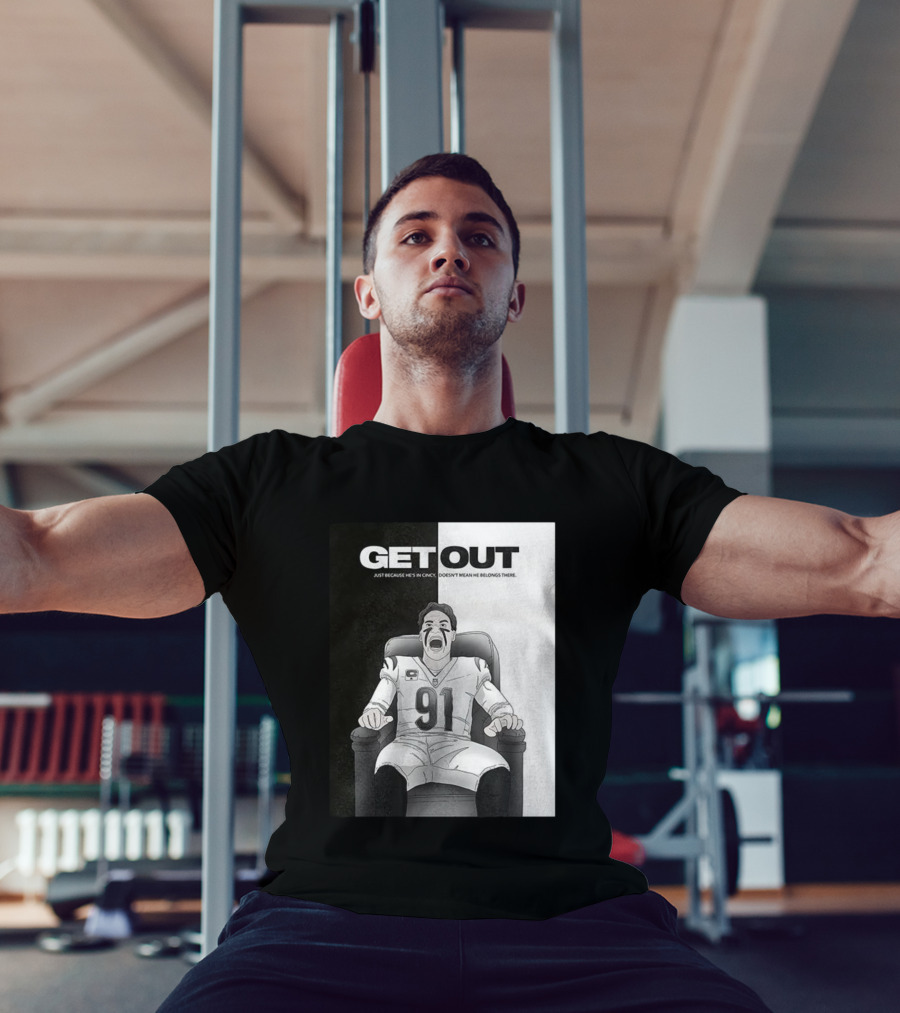 Get Out Just Because He's In Cincy Doesn't Mean He Belongs There 91 Football Player In Chair T-Shirt