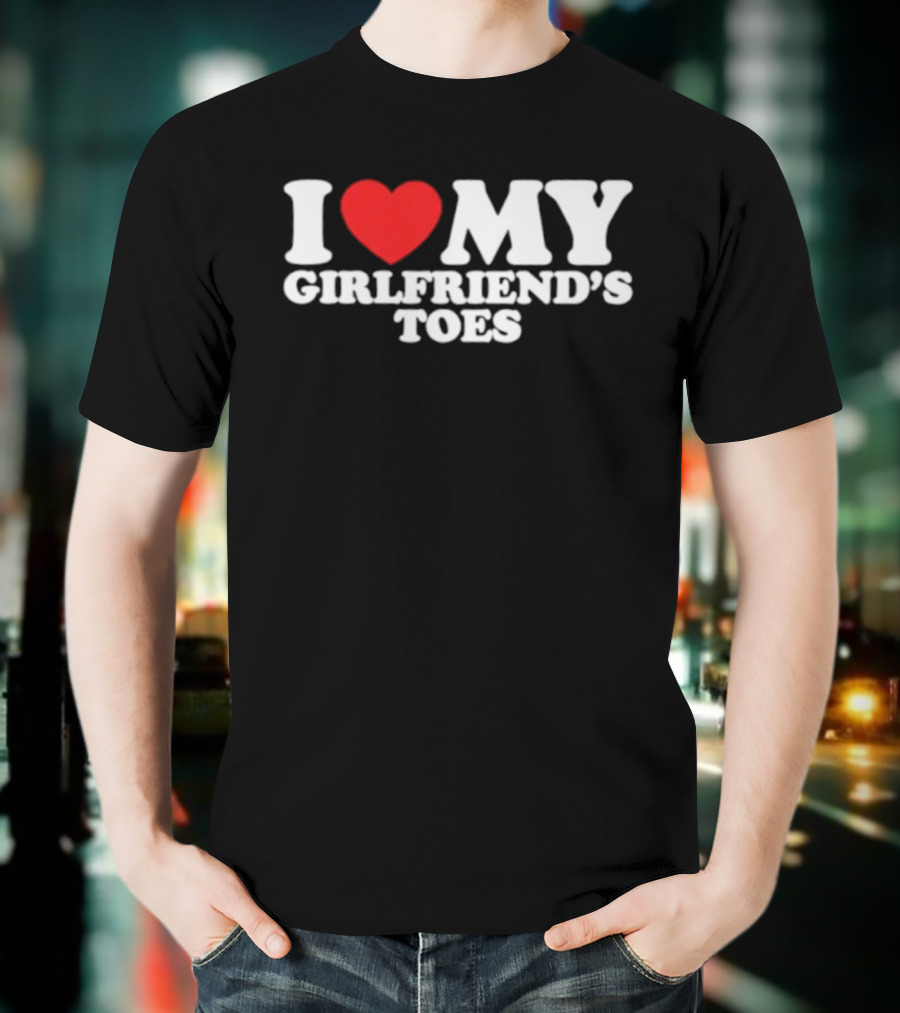I Heart My Girlfriend's Toes Valentine's Humor Statement T-Shirt