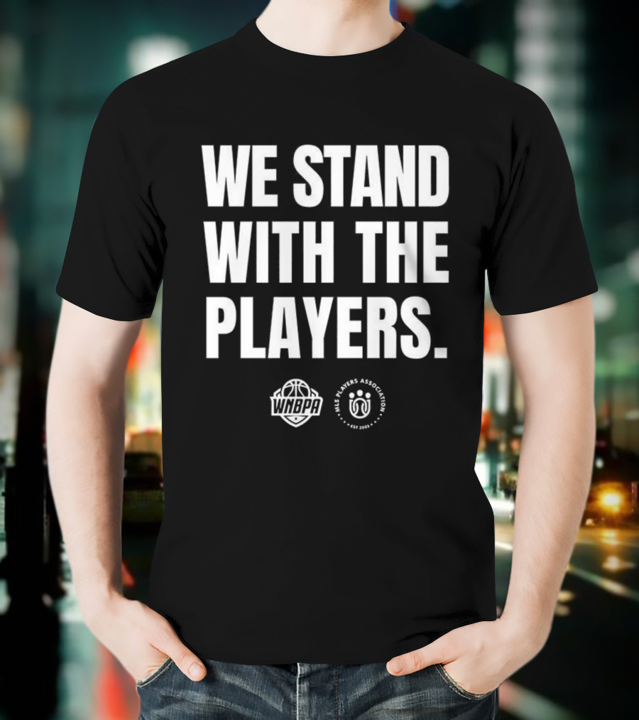 We Stand With The Players WNBPA Players Association Solidarity T-Shirt