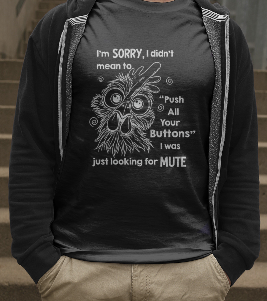I'm Sorry I Didn't Mean To Push All Your Buttons Looking For Mute T-Shirt